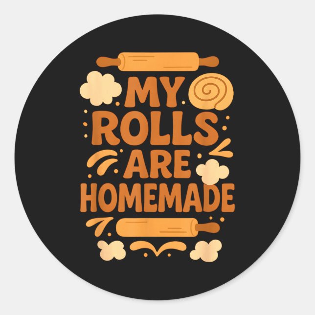 Funny Baking Humor My Rolls Are Homemade Kitchen R Classic Round Sticker (Front)