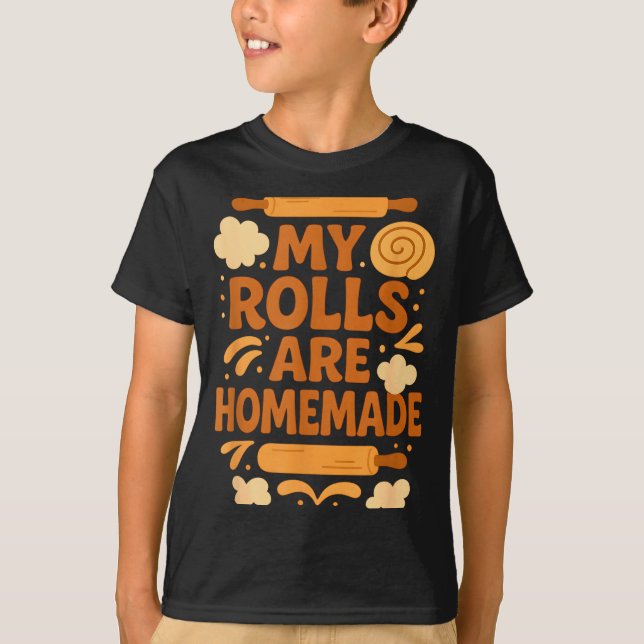 Funny Baking Humor My Rolls Are Homemade Kitchen R T-Shirt (Front)