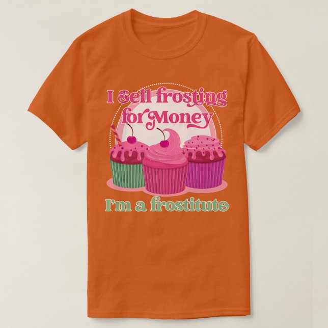 Funny baking I sell frosting  T-Shirt (Design Front)
