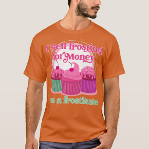 Funny baking I sell frosting T-Shirt