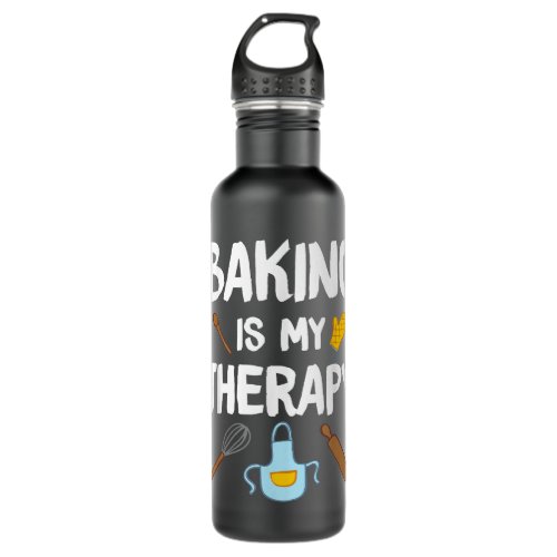 Funny Baking Is My Therapy For Baking Lover Baker  Stainless Steel Water Bottle