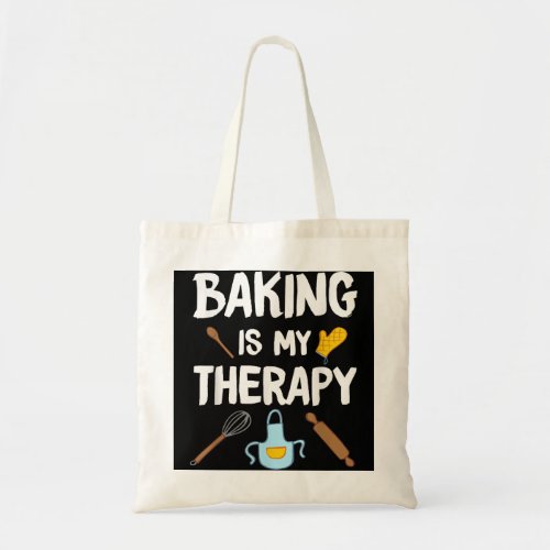 Funny Baking Is My Therapy For Baking Lover Baker  Tote Bag