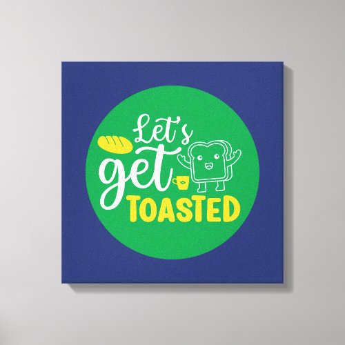 Funny Baking Lets Get Toasted Retro Bakery Art Canvas Print