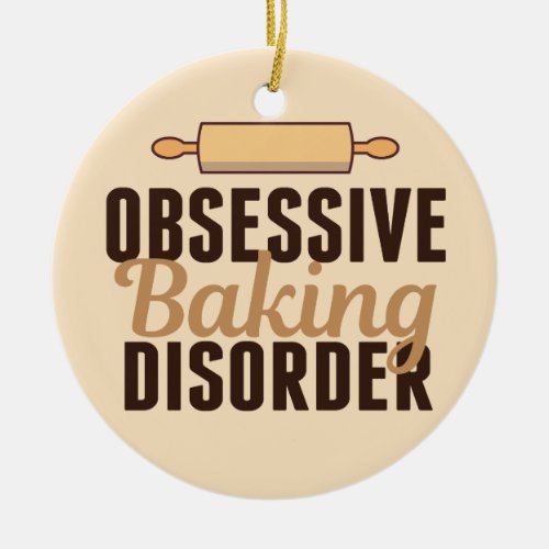 Funny Baking Obsession Ceramic Ornament