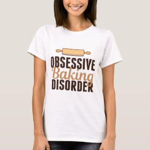 Funny Baking Obsession T-Shirt