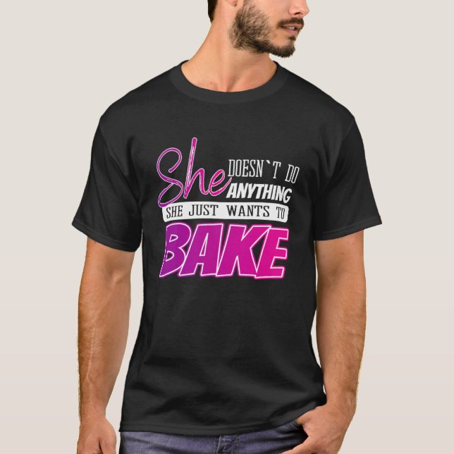 funny baking quote gift for a baker teen or woman T-Shirt (Front)
