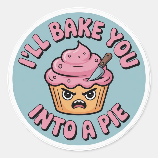 Funny Baking Sticker - I'll Bake You Into A Pie Cu (Front)