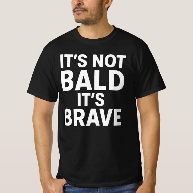 Funny Bald Dad - It's Not Bald It's Brave | Novelt T-Shirt (Front)