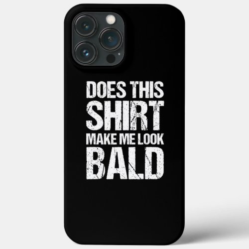 Funny Bald Head Jokes Men Does This Make Me Look iPhone 13 Pro Max Case