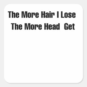 Funny Bald Humor The More Hair I Lose Quote Square Sticker