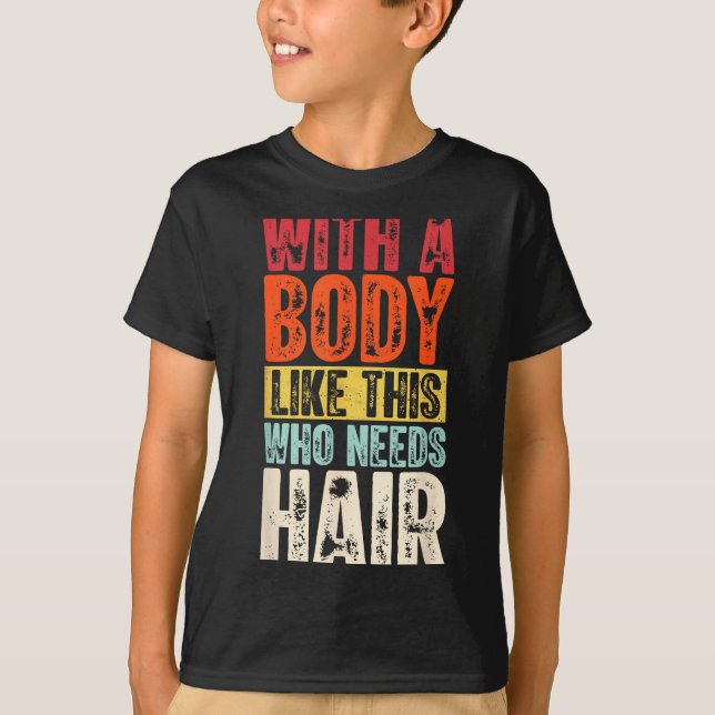 Funny Bald Man Gift Confident Body Sitivity Gym Hu T-Shirt (Front)