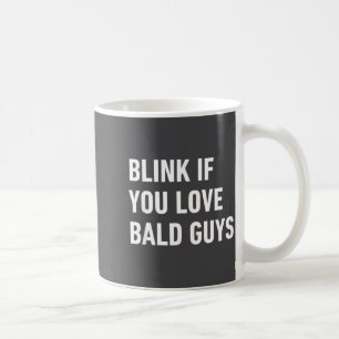 Funny Balding Quote Blink If You Love Bald Guys  Coffee Mug