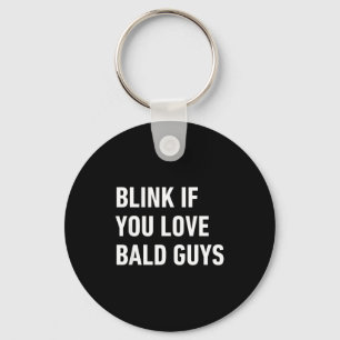Funny Balding Quote Blink If You Love Bald Guys Keychain