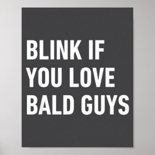 Funny Balding Quote Blink If You Love Bald Guys  Poster