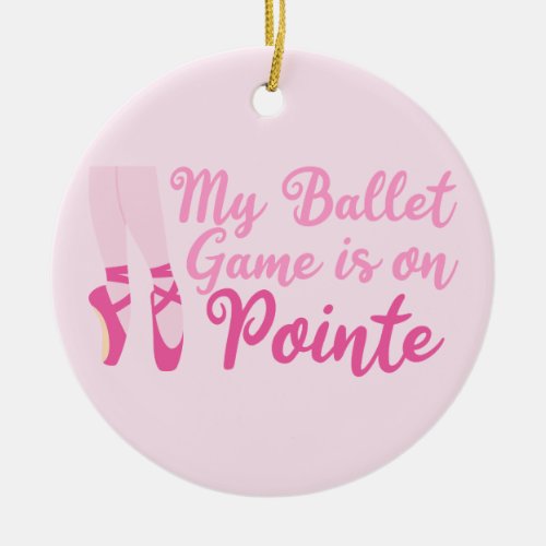 Funny Ballet Dancer Pun Ballerina Pink Slippers Ceramic Ornament