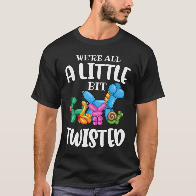 Funny Balloon Animal ArtistWe're All A Little Bit  T-Shirt (Front)