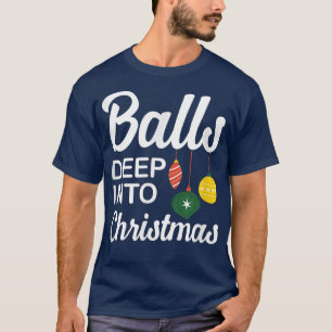 Funny Balls Deep Into Christmas T-Shirt