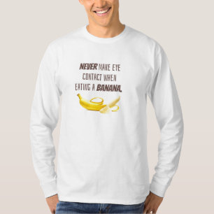 Funny Banana GIFT. NEVER make eye contact when... T-Shirt