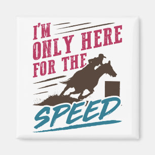 Funny Barrel Racing I'm Only Here for the Speed Magnet