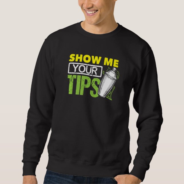 Funny Bartending Mixology Barkeeper Show Me Your T Sweatshirt (Front)