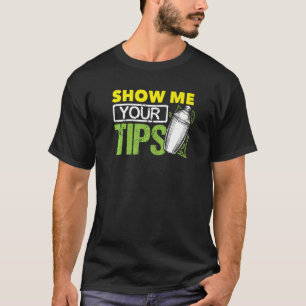 Funny Bartending Mixology Barkeeper Show Me Your T T-Shirt
