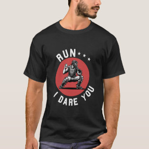 Funny Baseball Catcher Run I Dare You Backstop Bat T-Shirt