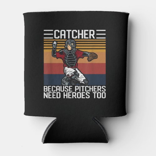 Funny Baseball Catcher  Vintage Pitchers Need Love Can Cooler