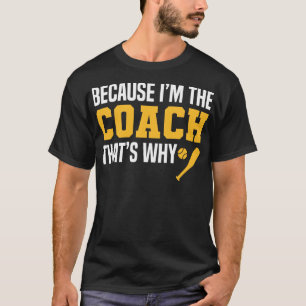 Funny Baseball Coach Quotes Because Im The Coach T T-Shirt