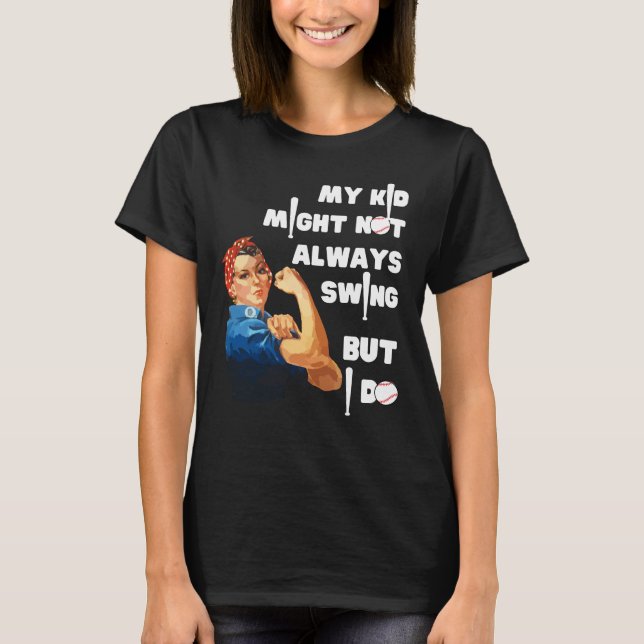 Funny Baseball Mom MY KID MIGHT NOT ALWAYS SWING T-Shirt (Front)