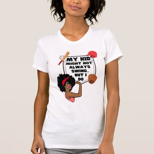 Funny Baseball Mom MY KID MIGHT NOT ALWAYS SWING T-Shirt (Front)
