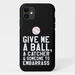 Funny Baseball Pitcher Give Me A Ball iPhone 11 Case