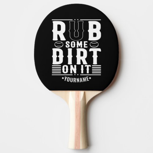 Funny Baseball Rub Some Dirt On It Ping Pong Paddle