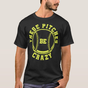 Funny Baseball Softball These Pitches Be Crazy T-Shirt