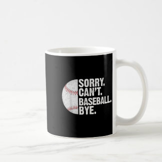 Funny Baseball Sorry Cant Baseball Bye Baseball Lo Coffee Mug