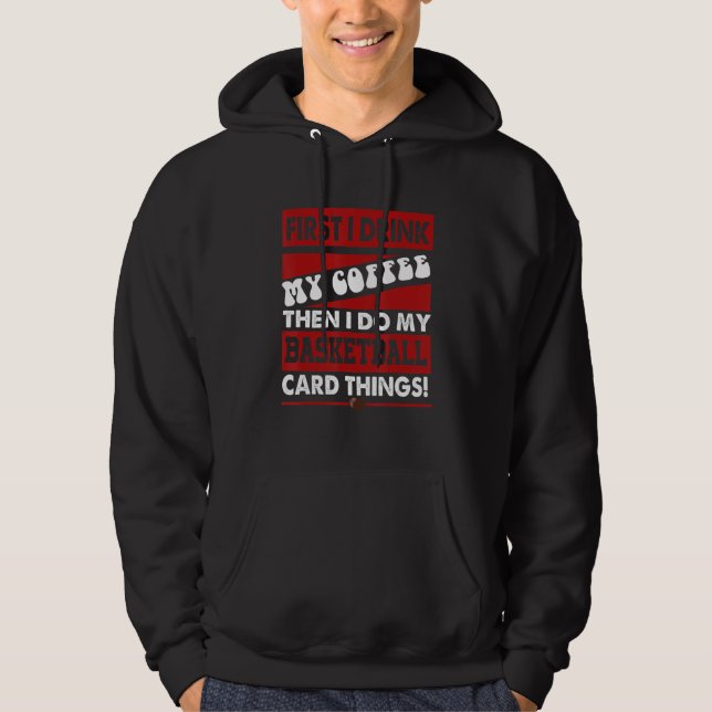 Funny Basketball Card Collector, But First Coffee  Hoodie (Front)