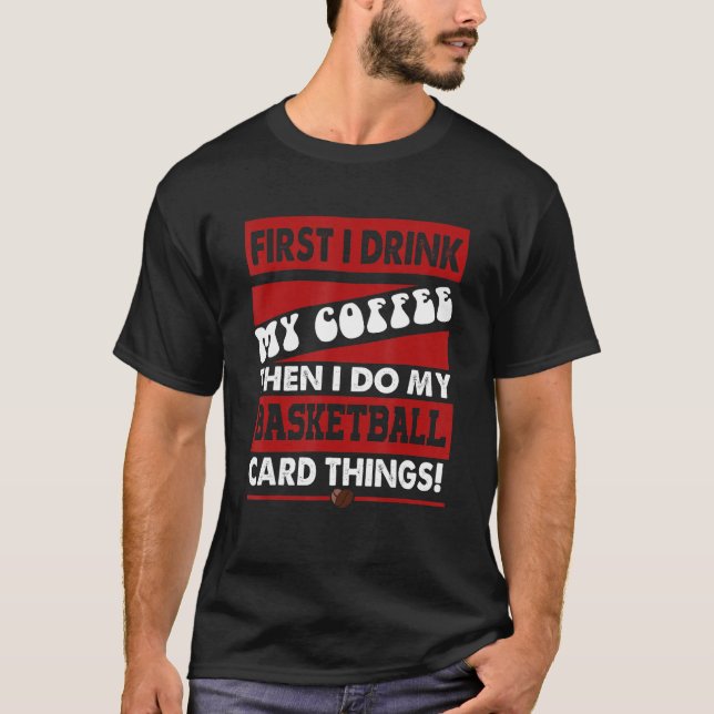 Funny Basketball Card Collector, But First Coffee  T-Shirt (Front)