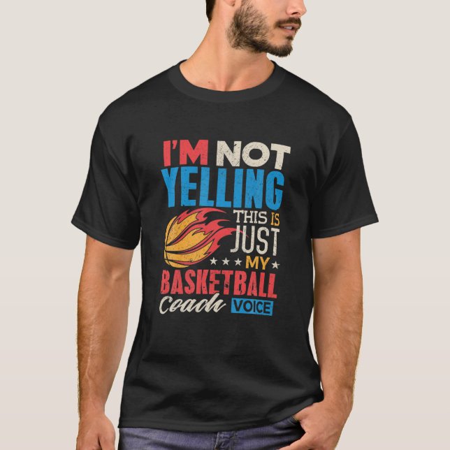 Funny Basketball Coach I'm Not Yelling Coach Voice T-Shirt (Front)