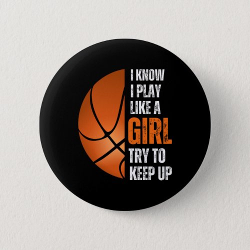 Funny Basketball Girls I Know I Play Like A Girl T Button