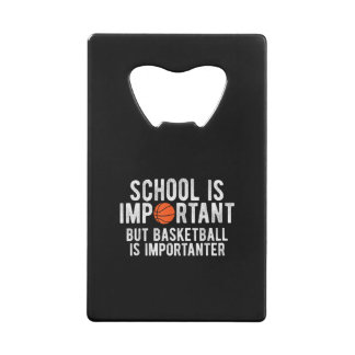 Funny Basketball School is Important Bball Credit Card Bottle Opener