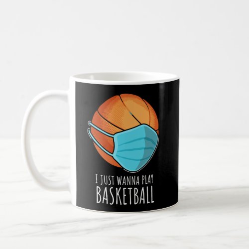 Funny Basketball Shirts I Just Wanna Play Basketba Coffee Mug