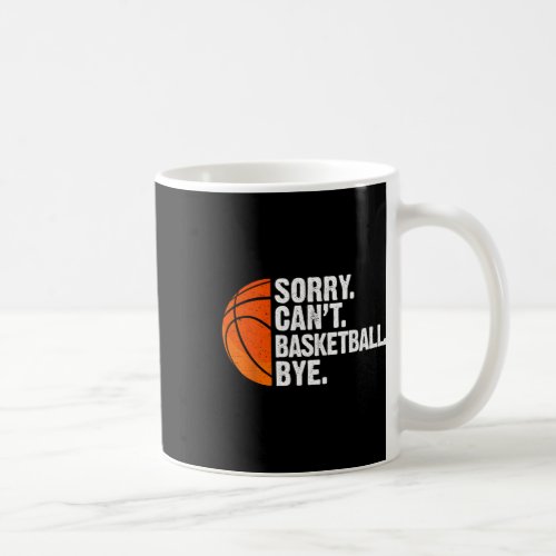 Funny Basketball Sorry Cant Basketball Bye Basketb Coffee Mug