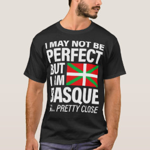 Funny Basque T I May Not Be Perfect But I Am Basq T-Shirt