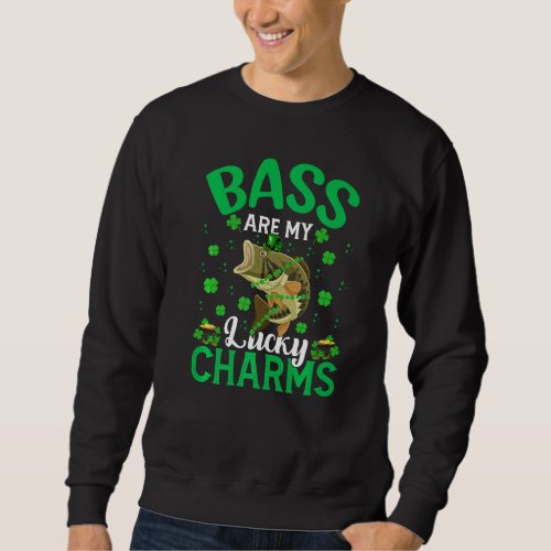 Funny Bass Are My Lucky Charms Bass Fish St Patric Sweatshirt