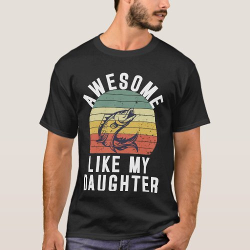 Funny Bass Fish Dad Awesome Like My Daughter Papa  T_Shirt