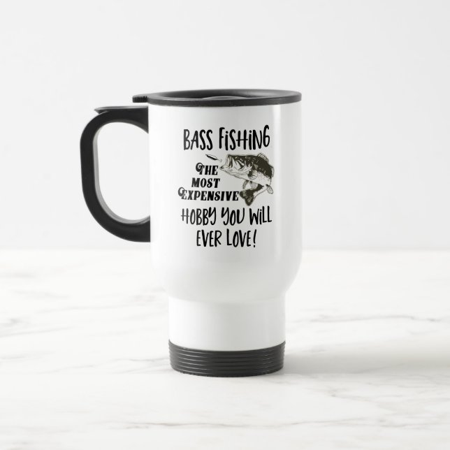 Funny Bass Fishing Expensive Hobby Sport Outdoors Travel Mug (Left)