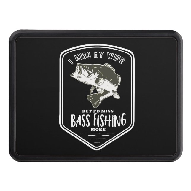 Funny Bass Fishing Miss My Wife Hitch Receiver Cover (Front)