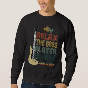 Funny Bass Guitar Quote Relax The Bass Player Is H Sweatshirt