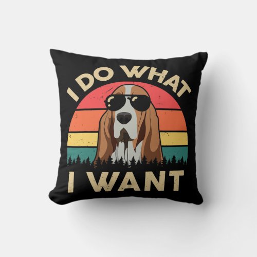 Funny Basset Hound Gifts I Do What I Want for Throw Pillow
