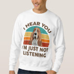 Funny Basset Hound Retro I Hear You I&#39;m Just Not L Sweatshirt
