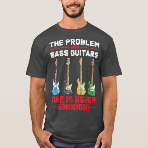 Funny Bassist Gift One Is Never Enough Bass T_Shirt